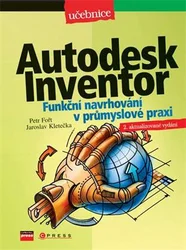 Kniha Autodesk Inventor - Funkční navrhování v průmyslové praxi, 2. aktualizované vydání