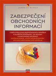 Kniha Zabezpečení obchodních informací Výběr a realizace bezpečnostních opatření k zajištění důvěrnosti, celistvosti a dostupnosti